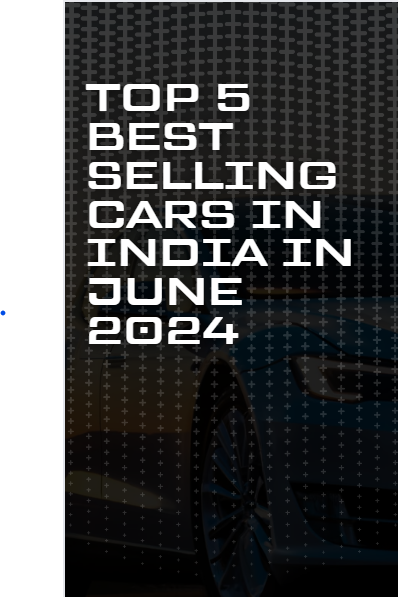 Top 5 Bestselling Cars in India in June 2024 Top 5 Bestselling Cars in India in June 2024