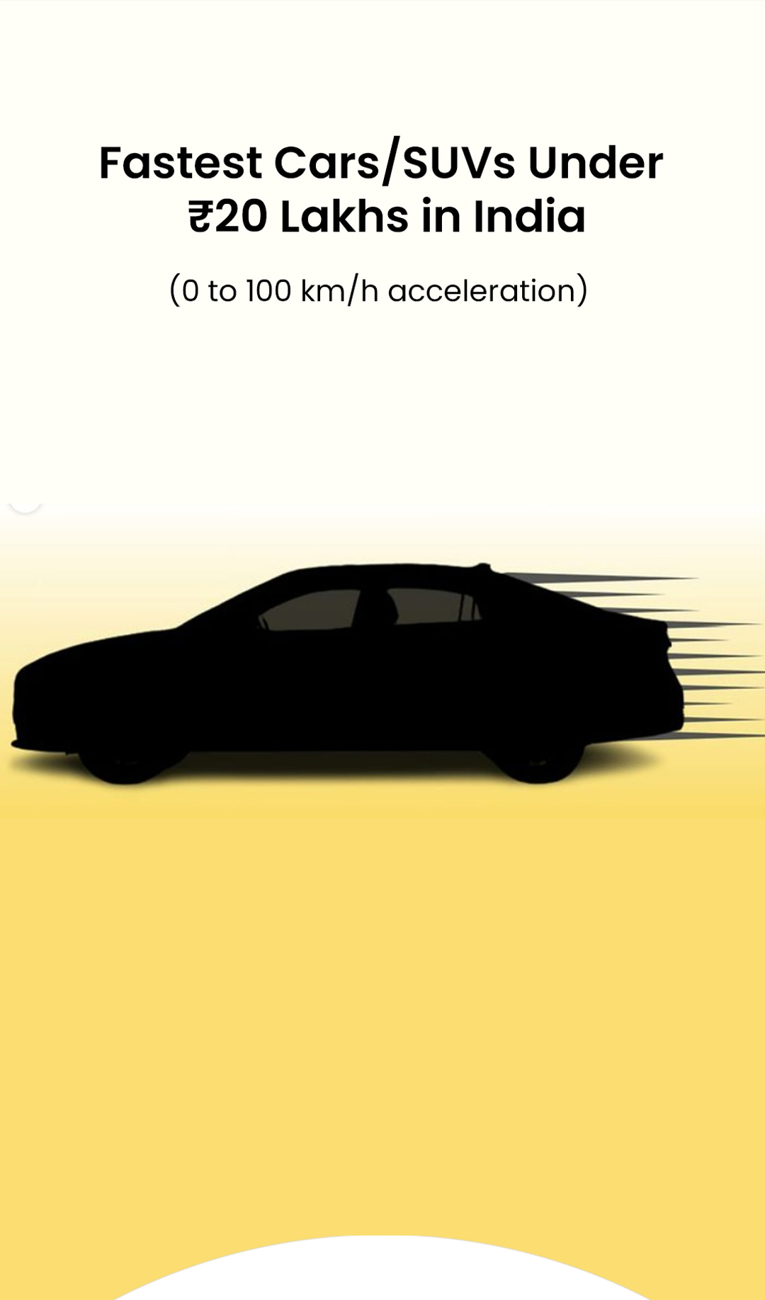 Take a look at 7 of the fastest (0 to 100 km/h acceleration) cars/SUVs under Rs 20 Lakh (ex-showroom) in India. Take a look at 7 of the fastest (0 to 100 km/h acceleration) cars/SUVs under Rs 20 Lakh (ex-showroom) in India.